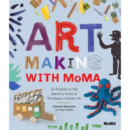 Art Making with MoMA: 20 Activities for Kids Inspired by Artists at the Museum of Modern Art - Paperback